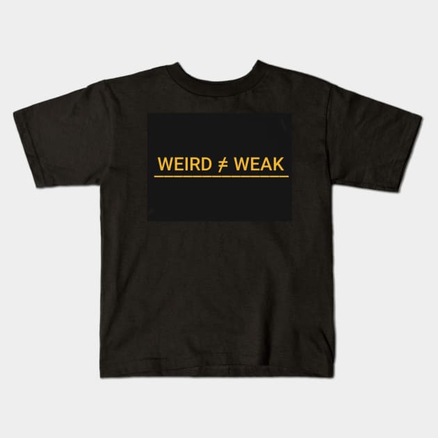 Weird Not Weak Kids T-Shirt by DancingCreek